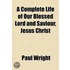 A Complete Life Of Our Blessed Lord And
