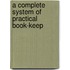 A Complete System Of Practical Book-Keep
