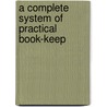 A Complete System Of Practical Book-Keep by C. Morrison