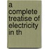 A Complete Treatise Of Electricity In Th