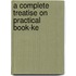A Complete Treatise On Practical Book-Ke