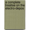 A Complete Treatise On The Electro-Depos by Georg Langbein