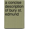 A Concise Description Of Bury St. Edmund door Unknown Author