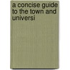 A Concise Guide To The Town And Universi door J[Ohn] W[Illis] Clark