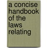 A Concise Handbook Of The Laws Relating door James Greenwood