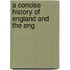 A Concise History Of England And The Eng