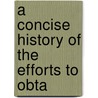 A Concise History Of The Efforts To Obta door Jacob Frieze