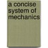 A Concise System Of Mechanics