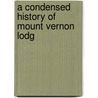 A Condensed History Of Mount Vernon Lodg door Onbekend