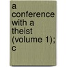 A Conference With A Theist (Volume 1); C door William Nicholls