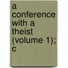 A Conference With A Theist (Volume 1); C by William Nicholls