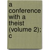 A Conference With A Theist (Volume 2); C by William Nicholls