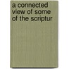 A Connected View Of Some Of The Scriptur door James A. Begg