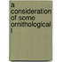 A Consideration Of Some Ornithological L