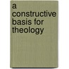 A Constructive Basis For Theology door James Ten Broeke