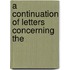 A Continuation Of Letters Concerning The