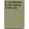 A Contribution To The Botany Of The Isle door Otto Emery Jennings