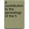 A Contribution To The Genealogy Of The H door General Books