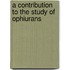 A Contribution To The Study Of Ophiurans