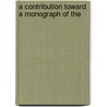 A Contribution Toward A Monograph Of The by David Livingston Crawford