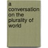 A Conversation On The Plurality Of World
