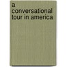 A Conversational Tour In America door Ronald Ed. Watson