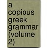 A Copious Greek Grammar (Volume 2) by August Heinrich Matthiae