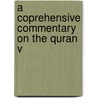 A Coprehensive Commentary On The Quran V by Elwood Morris Wherry