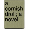 A Cornish Droll; A Novel door Eden Phillpotts