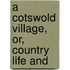 A Cotswold Village, Or, Country Life And