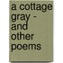 A Cottage Gray - And Other Poems