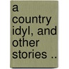 A Country Idyl, And Other Stories .. by Sarah Knowles Bolton