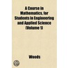 A Course In Mathematics, For Students In by David Woods Mr