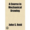 A Course In Mechanical Drawing door John S. Reid