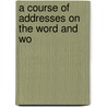A Course Of Addresses On The Word And Wo door Maurice Lothian