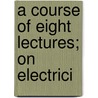A Course Of Eight Lectures; On Electrici door Henry Minchin Noad