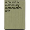 A Course Of Elementary Mathematics; Affo door John Radford Young