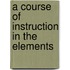 A Course Of Instruction In The Elements