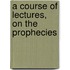 A Course Of Lectures, On The Prophecies