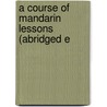 A Course Of Mandarin Lessons (Abridged E door Mateer