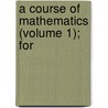 A Course Of Mathematics (Volume 1); For door Charles Hutton
