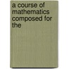 A Course Of Mathematics Composed For The door Thomas Stephens Davies