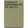 A Course Of Mathematics For The Use Of A door Charles Hutton