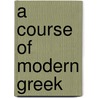 A Course Of Modern Greek door D. Zompolides