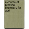 A Course Of Practical Chemistry For Agri door Leslie Frank Newman
