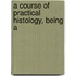 A Course Of Practical Histology, Being A