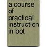 A Course Of Practical Instruction In Bot door Allan F. Bower