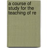 A Course Of Study For The Teaching Of Re door Tanya Patterson