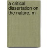 A Critical Dissertation On The Nature, M door Samuel Bailey