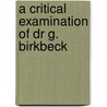 A Critical Examination Of Dr G. Birkbeck door Perfcy Fitzgerald